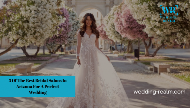 5 Best Bridal Salons In Arizona For A Perfect Wedding